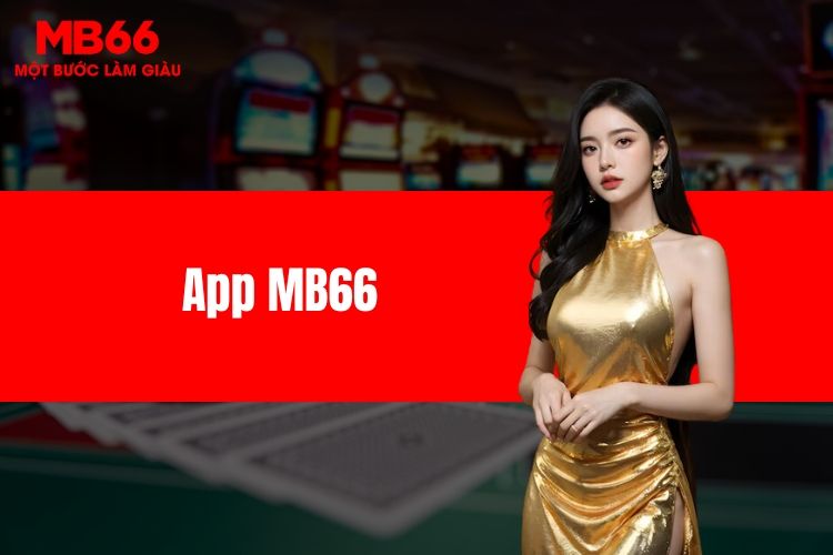 App MB66 - Tải nhanh chóng và nâng cao trải nghiệm cá cược