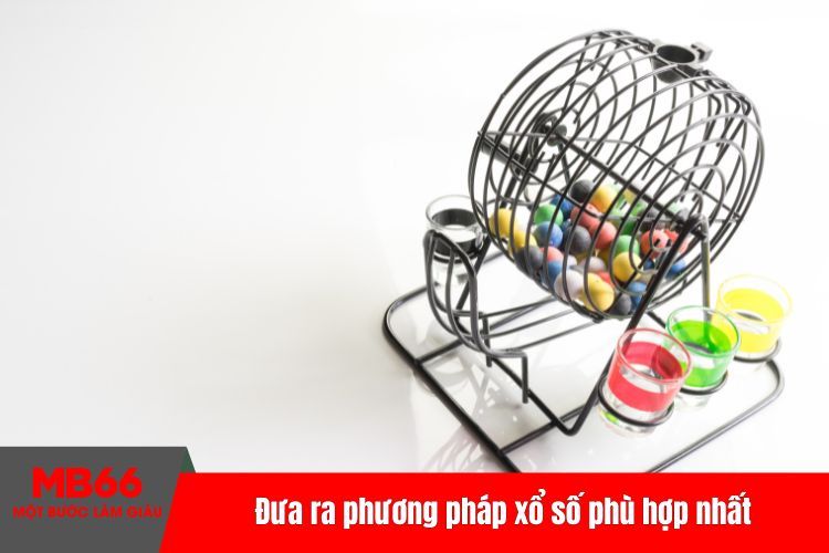 Đưa ra phương pháp xổ số phù hợp nhất