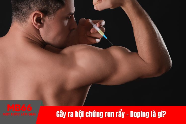 Gây ra hội chứng run rẩy - Doping là gì?