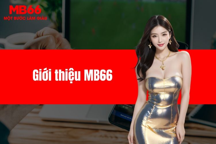 Giới thiệu MB66 - Thiên đường cá cược đình đám đáng chơi