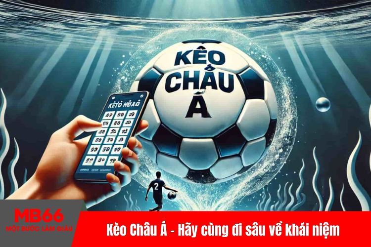 Kèo Châu Á - Hãy cùng đi sâu về khái niệm