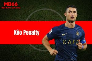 Kèo penalty - Cơ hội đặt cược đặc biệt dành cho anh em