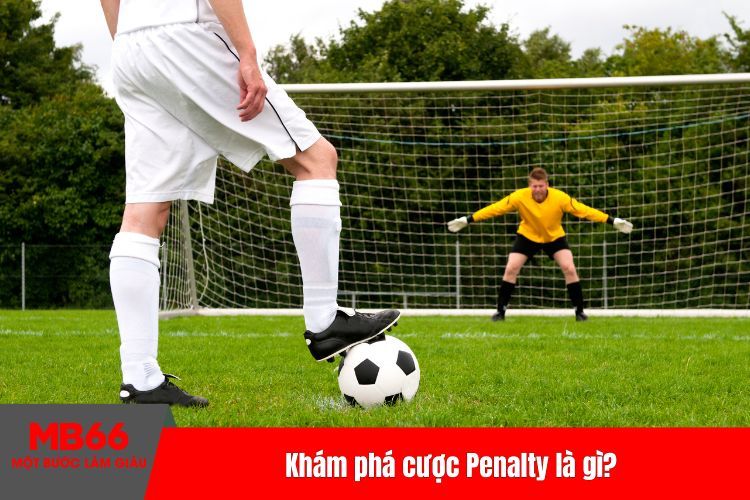 Khám phá cược Penalty là gì?