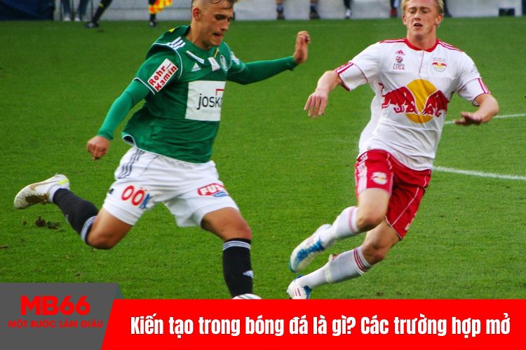 Kiến tạo trong bóng đá là gì? Các trường hợp mở