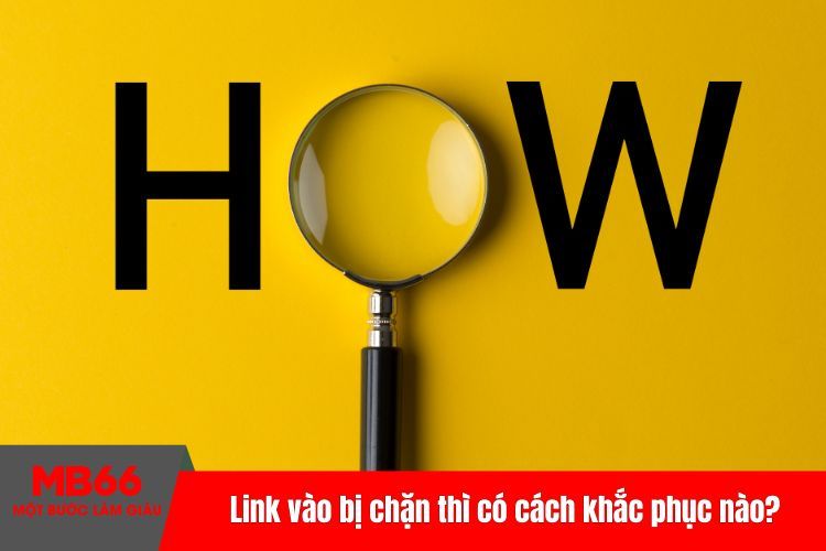 Link vào bị chặn thì có cách khắc phục nào?