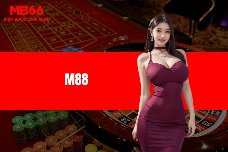 M88 - Tổng quan về sân chơi giải trí hàng đầu hiện nay