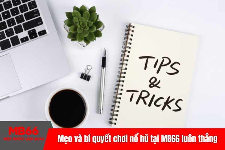 Mẹo và bí quyết chơi nổ hũ tại MB66 luôn thắng