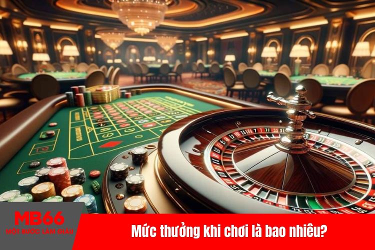 Mức thưởng khi chơi là bao nhiêu?