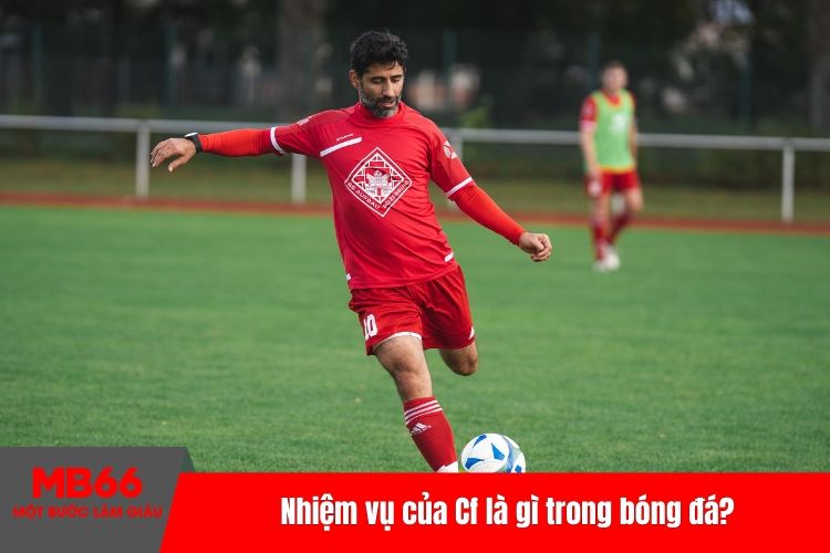 Nhiệm vụ của Cf là gì trong bóng đá?