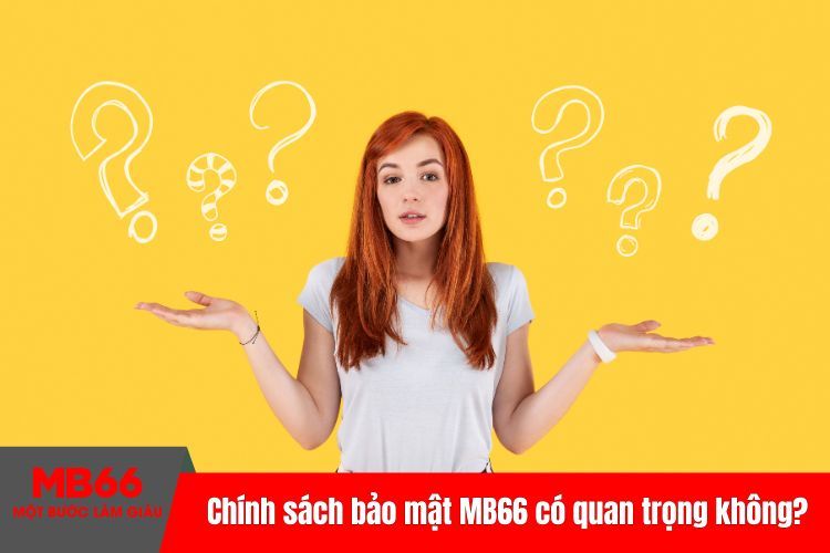 Những chính sách bảo mật MB66 có quan trọng không?