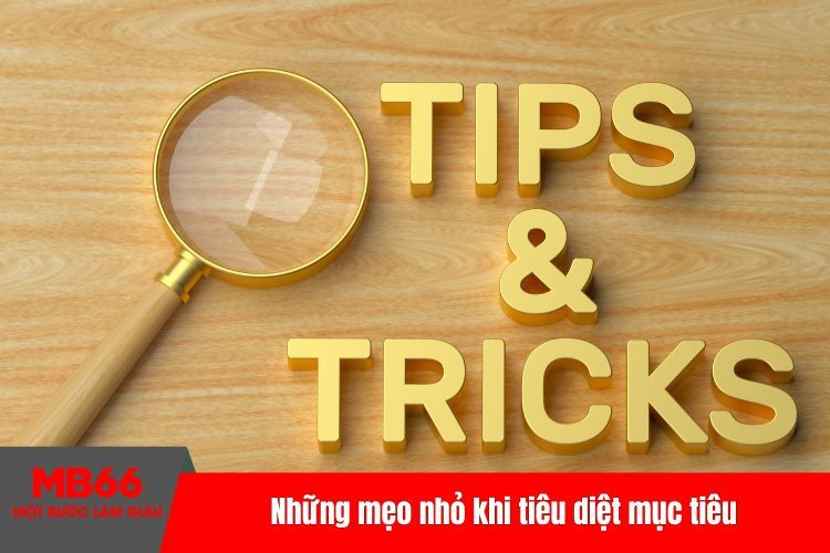 Những mẹo nhỏ khi tiêu diệt mục tiêu