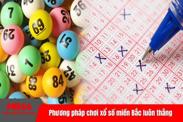 Phương pháp chơi xổ số miền Bắc luôn thắng