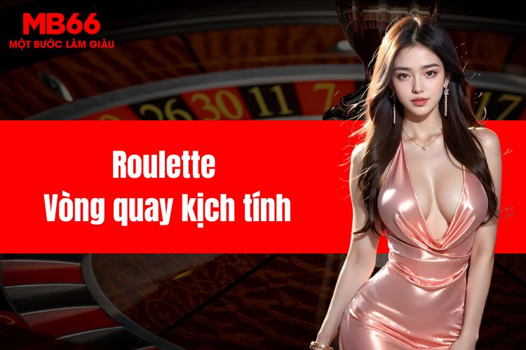 Roulette - Vòng quay kịch tính với cơ hội nhận thưởng lớn