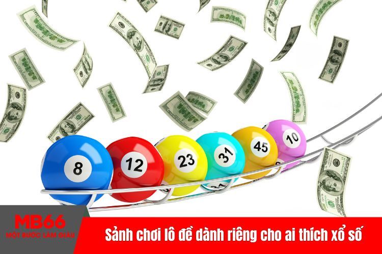 Sảnh chơi lô đề dành riêng cho ai thích xổ số