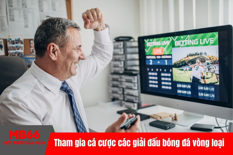 Tham gia cá cược vào các giải đấu bóng đá vòng loại