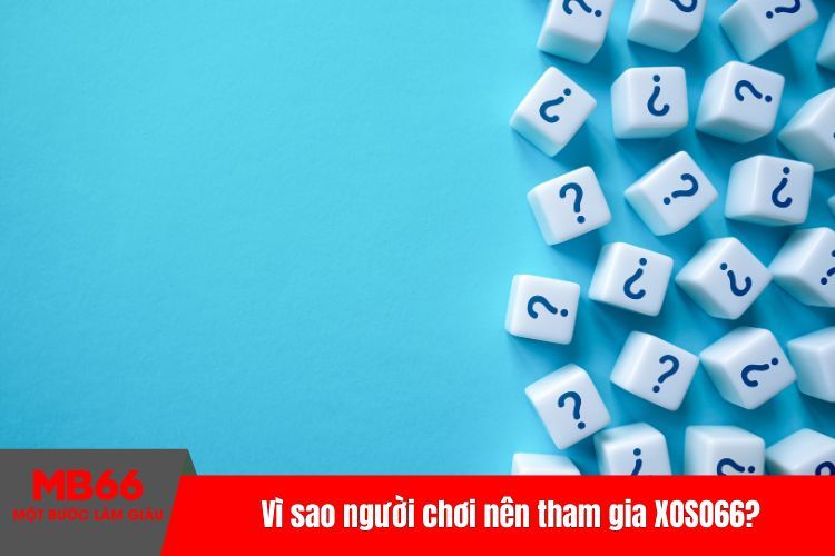 Vì sao người chơi nên tham gia XOSO66?